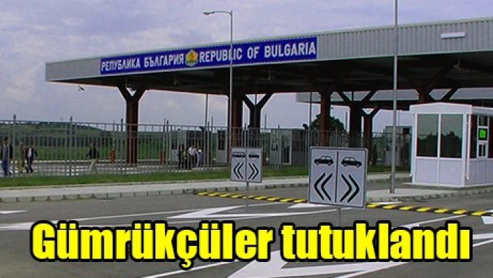 Gümrükçüler tutuklandı