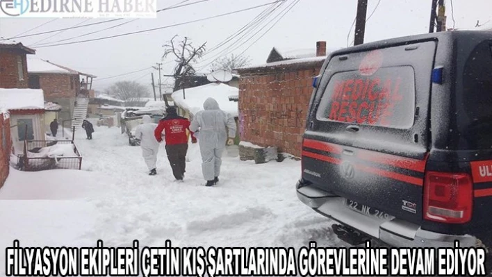 Edirne'de filyasyon ekipleri çetin kış şartlarında görevlerine devam ediyor