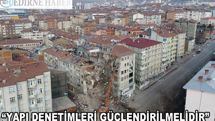 Edirne'de Yapı Denetimi Güçlendirilmelidir!