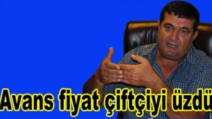  Avans fiyat çiftçiyi üzdü