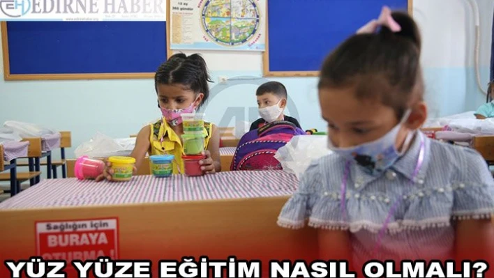 YÜZ YÜZE EĞİTİM NASIL OLMALI?