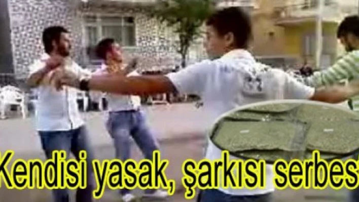  Kendisi yasak, şarkısı serbest