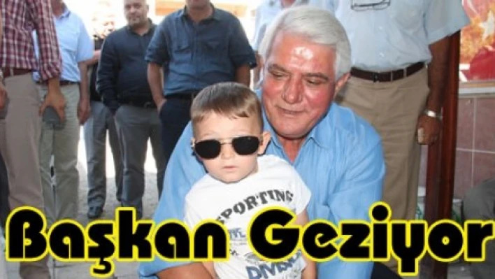  Başkan geziyor