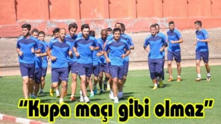  'Kupa maçı gibi olmaz'