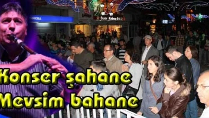  Konser şahane, mevsim bahane