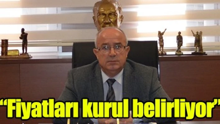 'Fiyatları kurul belirliyor'