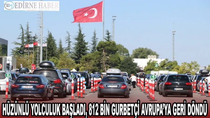 Hüzünlü yolculuk başladı, 812 bin gurbetçi Avrupa'ya geri döndü