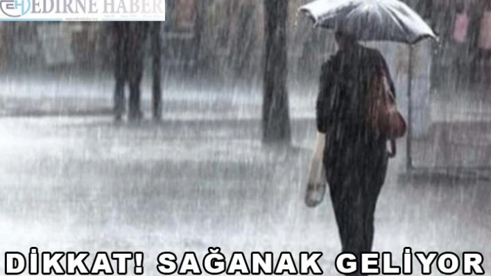 Dikkat sağanak geliyor