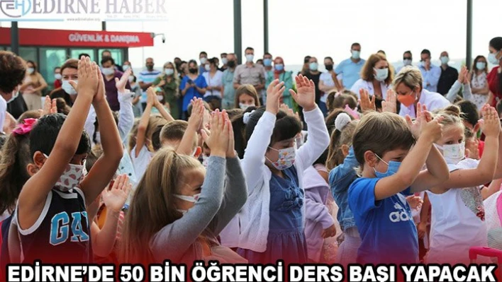 EDİRNE'DE 50 BİN ÖĞRENCİ DERS BAŞI YAPACAK
