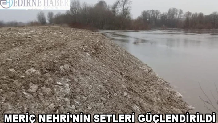 Su seviyesi artan Meriç Nehri'nin setleri güçlendirildi