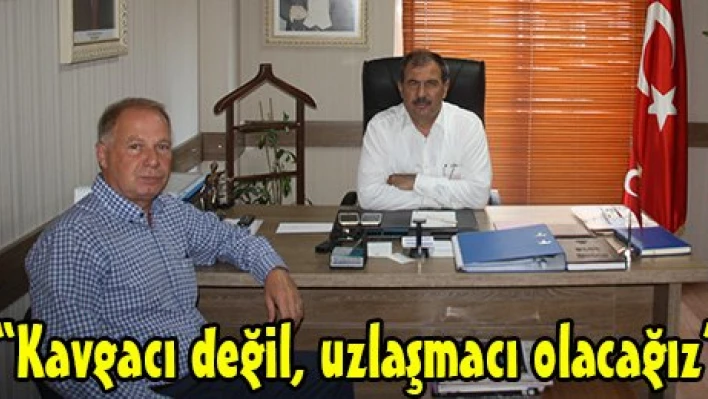 'Kavgacı değil, uzlaşmacı olacağız'