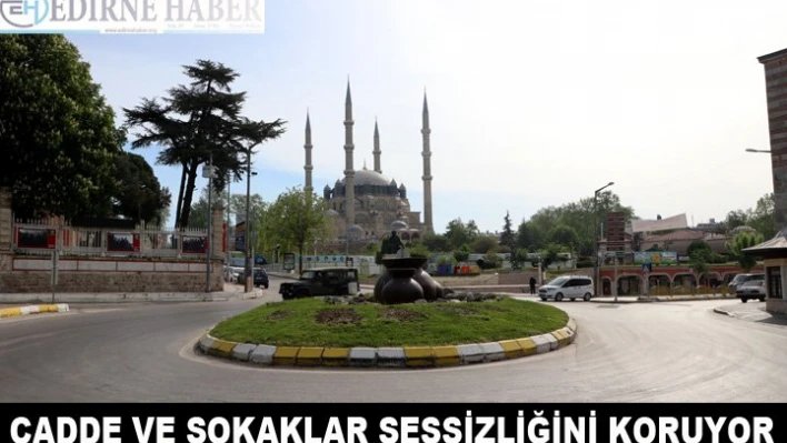 Cadde ve sokaklar sessizliğini koruyor