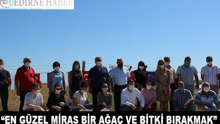 'En güzel miras bir ağaç ve bitki bırakmak'
