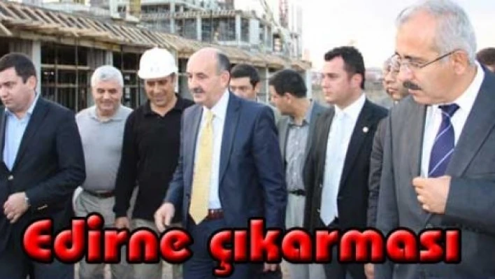  Bakan Müezzinoğlu'ndan Edirne çıkarması