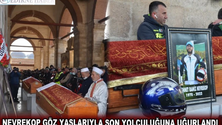 NEVREKOP GÖZ YAŞLARIYLA SON YOLCULUĞUNA UĞURLANDI