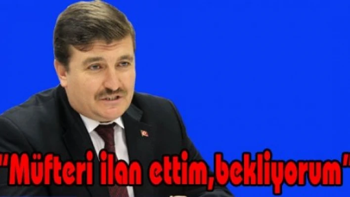 'Müfteri ilan ettim bekliyorum'