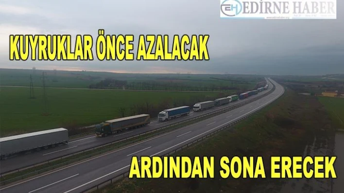 Â Sınır kapılarında tır kuyruğunu engelleme çalışmaları