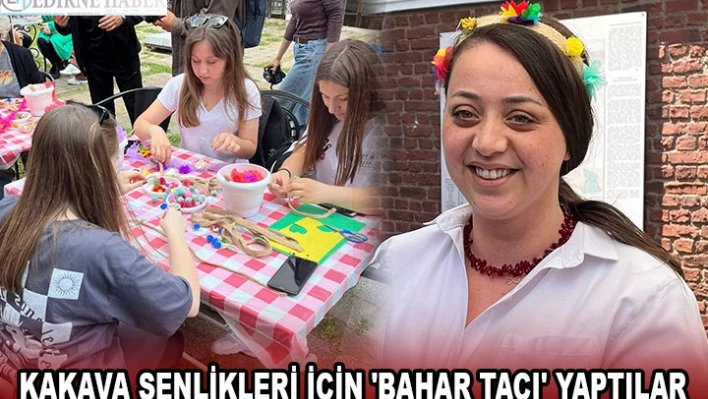 KAKAVA ŞENLİKLERİ İÇİN 'BAHAR TACI' YAPTILAR