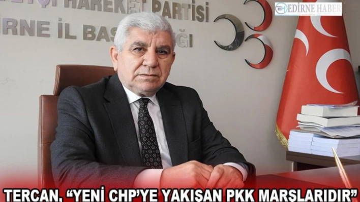 Tercan, 'Yeni CHP'ye yakışan PKK marşlarıdır'