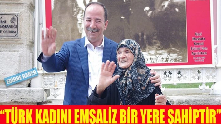 Â 'TÜRK KADINI EMSALSİZ BİR YERE SAHİPTİR'