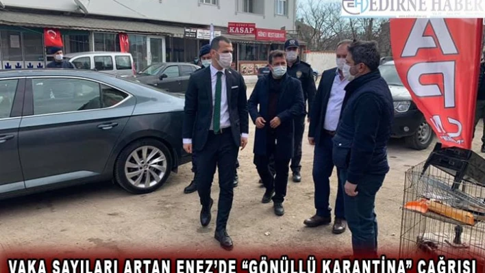 Vaka sayıları artan Edirne'nin Enez ilçesinde 'Gönüllü karantina' çağrısı yapıldı