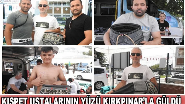 Kıspet ustalarının yüzü Kırkpınar'la güldü