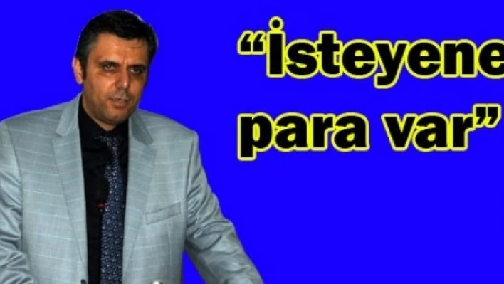 'İş yapmak isteyene para var'