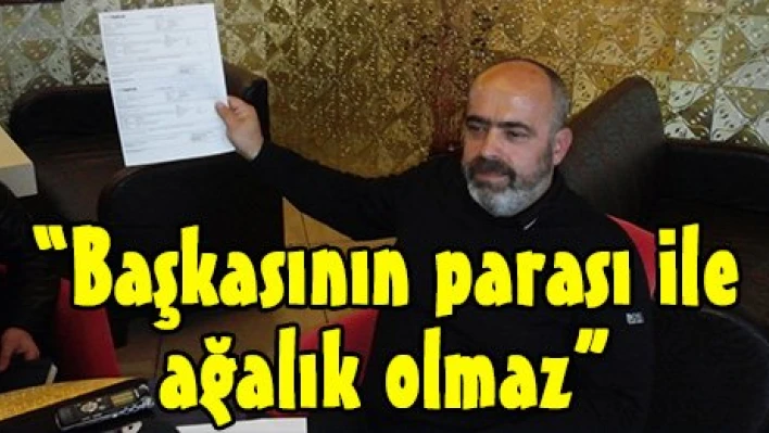 'Başkasının parası ile ağalık olmaz'