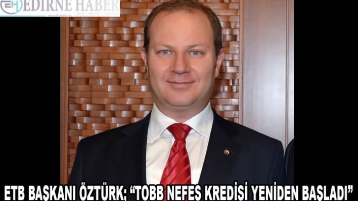 'TOBB nefes kredisi yeniden başladı'