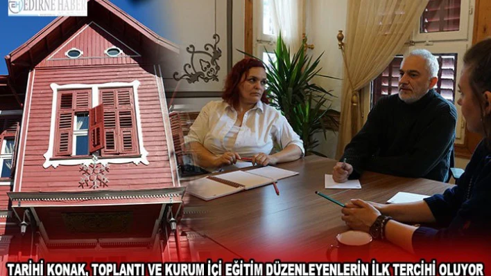 Tarihi Konak, toplantı ve kurum içi eğitim düzenleyenlerin ilk tercihi oluyor