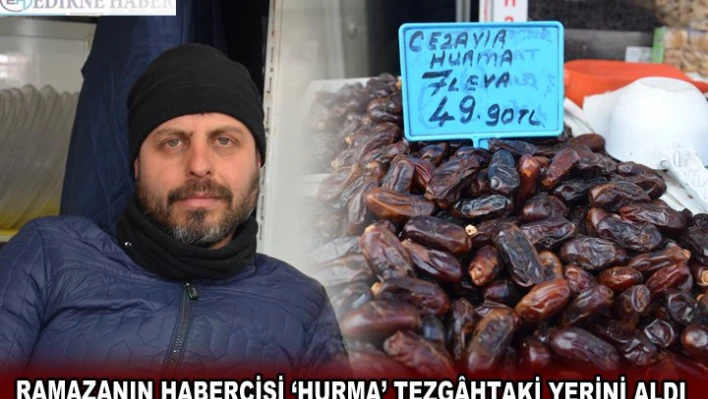 RAMAZANIN HABERCİSİ â€˜HURMA' TEZGÃ‚HTAKİ YERİNİ ALDI