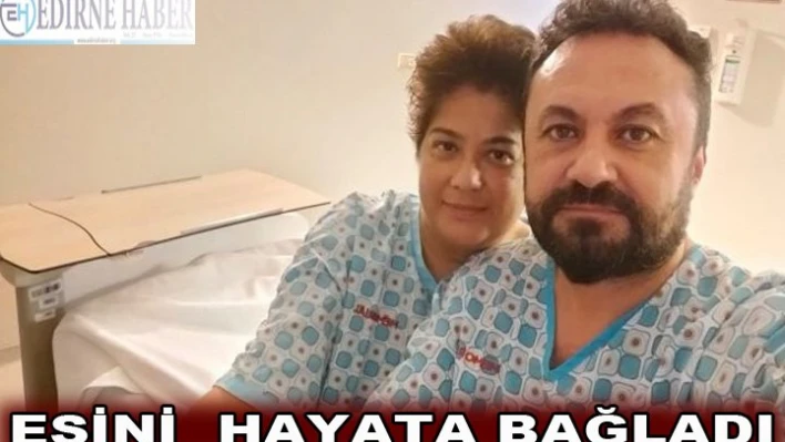 Eşini böbreği ile hayata bağladı