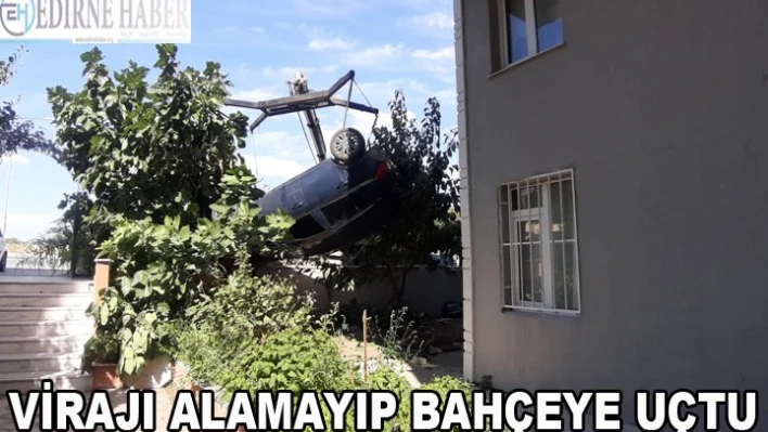 Virajı alamayıp bahçeye uçtu
