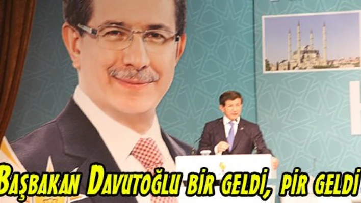 Başbakan Davutoğlu bir geldi, pir geldi