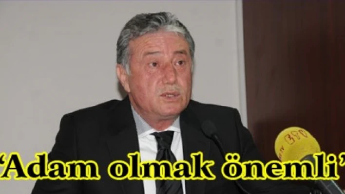 'Aday değil, adam olmak önemli' 