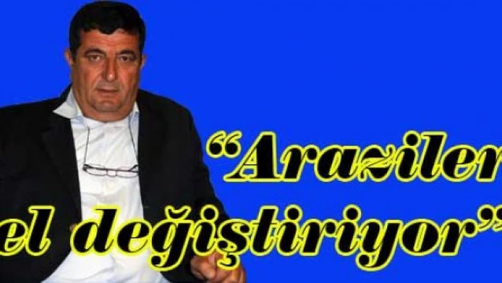 'Tarım arazileri el değiştiriyor'