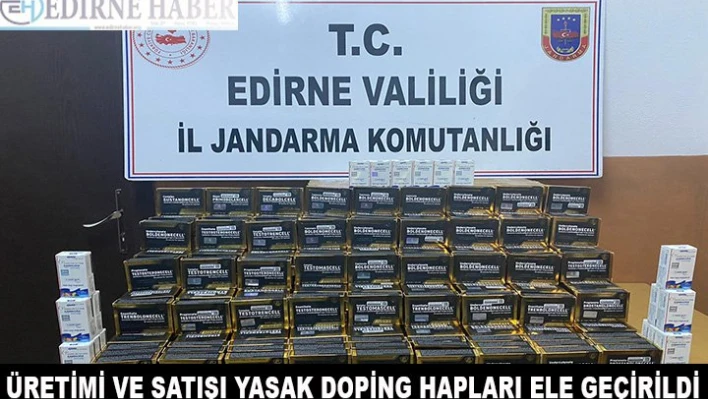 Üretimi ve satışı yasak doping hapları ele geçirildi