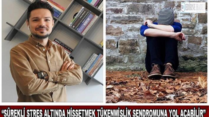 'Sürekli stres altında hissetmek tükenmişlik sendromuna yol açabilir'