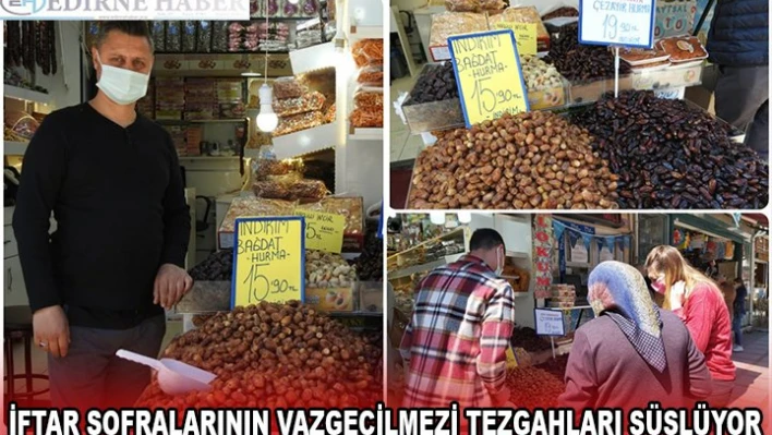 İFTAR SOFRALARININ VAZGEÇİLMEZİ TEZGAHLARI SÜSLÜYOR