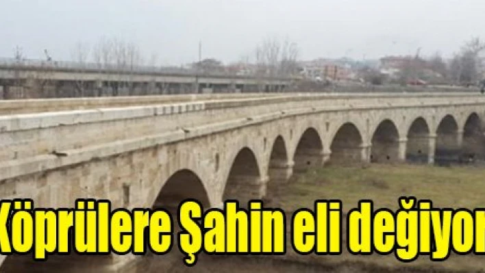 Köprülere Şahin eli değiyor