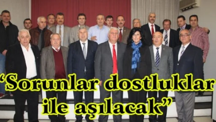 'Sorunlar dostluklar ile aşılacak'