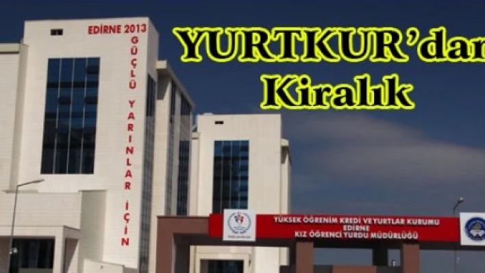 Yurtkur öğrenci yurdu kiralıyor