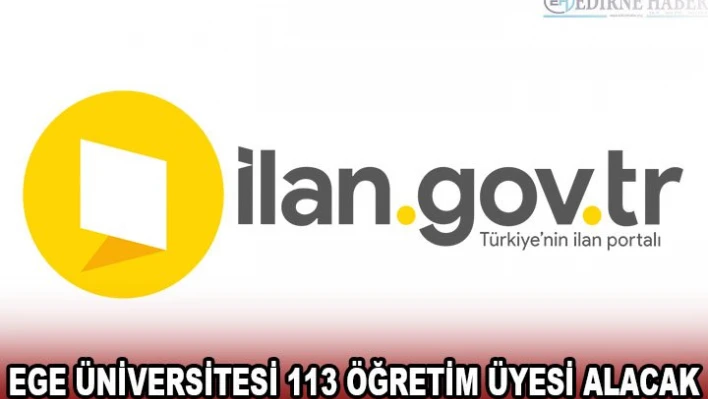 EGE ÜNİVERSİTESİ 113 ÖĞRETİM ÜYESİ ALACAK