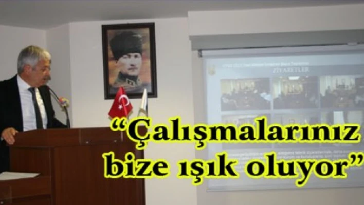 'Çalışmalarınız bize ışık oluyor'