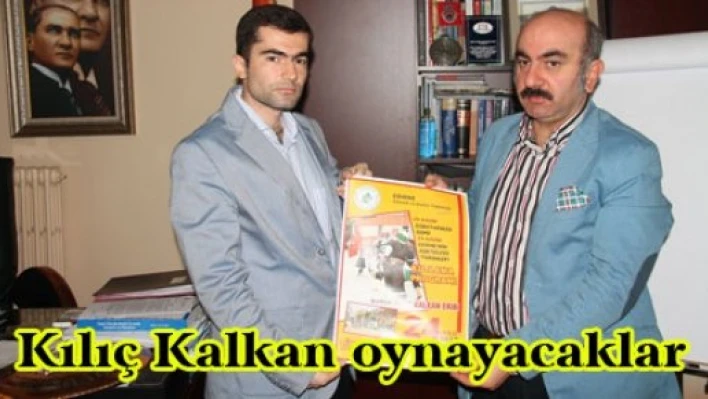 Kılıç Kalkan oynayacaklar