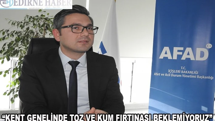 'Toz ve kum fırtınası beklemiyoruz'