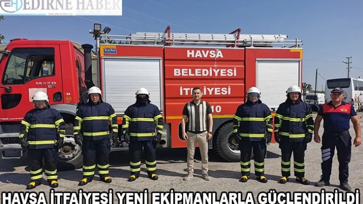 Havsa İtfaiyesi Yeni Ekipmanlarla Güçlendirildi