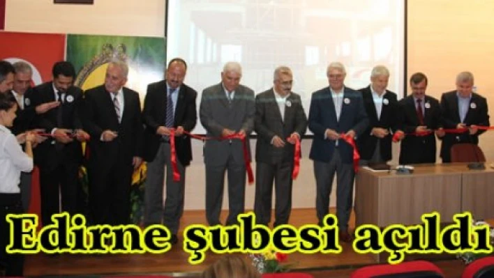 Edirne şubesi açıldı