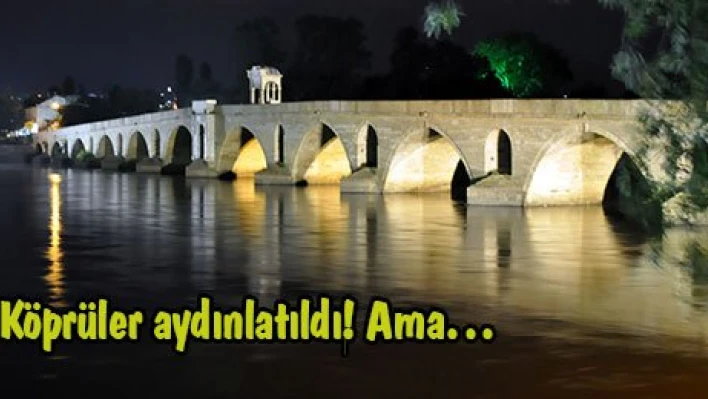 Köprüler aydınlatıldı! Amaâ€¦