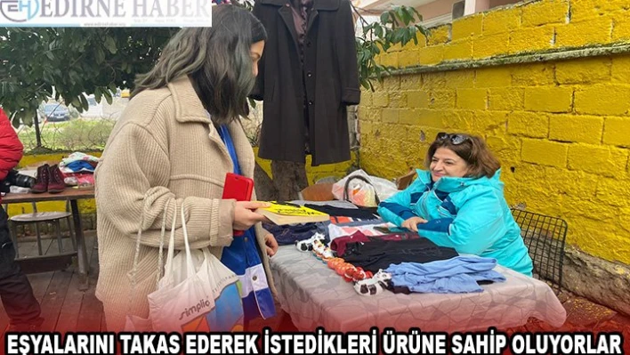 EŞYALARINI TAKAS EDEREK İSTEDİKLERİ ÜRÜNE SAHİP OLUYORLAR